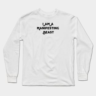 I Am A Manifesting Beast Long Sleeve T-Shirt